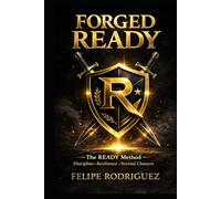FORGED READY: The READY Method: Discipline, Leadership, and Second Chances