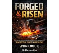 FORGED & RISEN 30-Day Discipline, Identity, and Resilience Workbook (Forged & Risen Series)