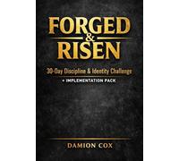 FORGED & RISEN 30-Day Discipline & Identity Challenge + Implementation Pack (Forged & Risen Series)