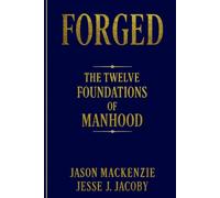 Forged: The Twelve Foundations of Manhood