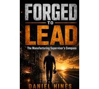FORGED TO LEAD: The Manufacturing Supervisors Compass