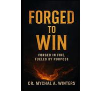 Forged to WIN: Forged in Fire, Fueled by Purpose
