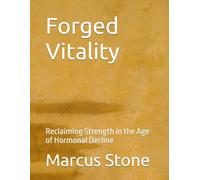 Forged Vitality: Reclaiming Strength in the Age of Hormonal Decline