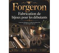 Forgeron Fabrication de bijoux pour les débutants: Concevoir, fabriquer et vendre des bijoux faits à la main depuis chez soi