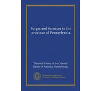 Forges and furnaces in the province of Pennsylvania