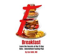 Forget About Breakfast: Learn the Secrets of the 21-Day Keto + Intermittent Fasting Plan