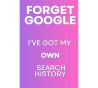 forget google I’ve got my own search history: Family Gift Notebook Journal for Friends and Family