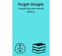Forget Google , I’ve got my own search history: funny gift notebook | Journal for friends and family | The best gift idea | Senior gifts