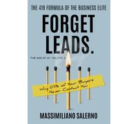 FORGET LEADS: Why 83% of Your Buyers Never Contact You.: 3 (The Age of AI)