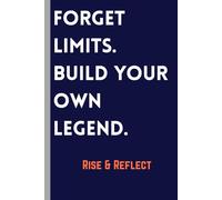 Forget limits. Build your own legend.: Motivational Daily Journal For Those Who Want To Change