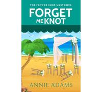FORGET ME KNOT a charming small-town cozy murder mystery (The Flower Shop Mysteries)