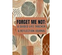 Forget Me Not: A Guided Life Tracker & Reflection Journal