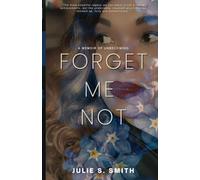 Forget Me Not: A Memoir of Unbecoming