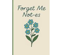 Forget Me Not: A Notebook for Memories & Reflections: Capture Your Thoughts, Cherish Your Moments, and Never Lose a Memory