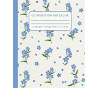 Forget-Me-Not Composition Notebook-College Ruled: Floral Journal for Students, Back to School, Teens & Adults (120 Pages, 7.5” x 9.25")