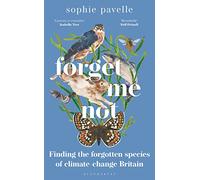 Forget Me Not: Finding the forgotten species of climate-change Britain - WINNER OF THE PEOPLE'S BOOK PRIZE FOR NON-FICTION