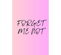 Forget Me Not: Floral Journal Notebook for Friends and Family of All Ages