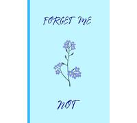 Forget Me Not: Funny Colorful Gift Notebook Journal For Friends and Family With Beautiful Forget-Me-Nots