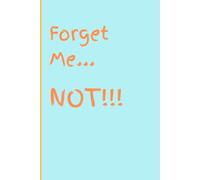 Forget me...NOT!!!: Funny journal for your friends and family to help remember important info!