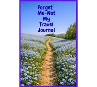 Forget-Me-Not My Travel Journal: Diary of holiday travels and adventures