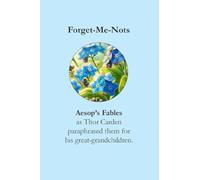 Forget-Me-Nots Aesop's Fables: Thor Carden paraphrases for his Great-Grandchildren