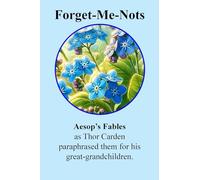 Forget-Me-Nots Aesop's Fables: Thor Carden paraphrases for his Great-Grandchildren