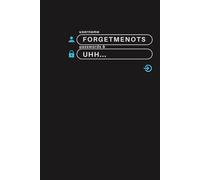 Forget Me Nots: Passwords and..... um...