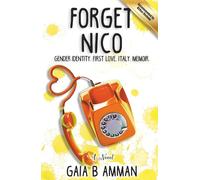 Forget Nico: Gender Identity. First Love. Italy. Memoir. (The Italian Saga)