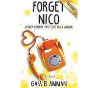 Forget Nico: Gender Identity. First Love. Italy. Memoir. (The Italian Saga)