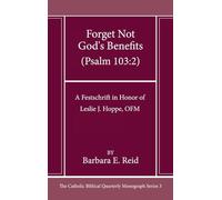 Forget Not God's Benefits (Psalm 103:2): A Festschrift in Honor of Leslie J. Hoppe, Ofm (Catholic Biblical Quarterly Imprints)
