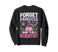 Forget Princess I Want To Be A Scientist Sudadera