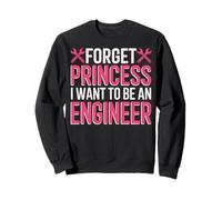 Forget Princess I Want To Be An Engineer Sudadera