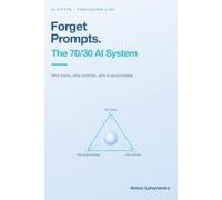 Forget Prompts. The 70/30 AI System: Who Trains, Who Controls, Who Is Accountable