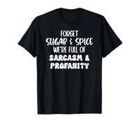 Forget Sugar and Spice We're Full of Sarcasm and Profanity Camiseta