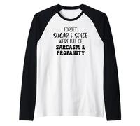 Forget Sugar and Spice We're Full of Sarcasm and Profanity Camiseta Manga Raglan