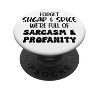 Forget Sugar and Spice We're Full of Sarcasm and Profanity PopSockets PopGrip Adhesivo
