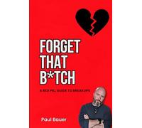 Forget That B*tch: A Red Pill Guide To Breakups (A Red Pill Guide Series)