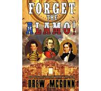 Forget the Alamo!: The Lone Star Reloaded Series Book 1 [Idioma Inglés]