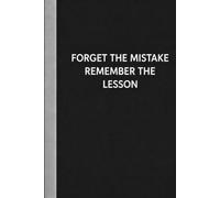 Forget The Mistake Remember The Lesson: Sarcastic Funny Office Notebooks for Teammates, Co-workers, New Jobs, Workplace, Employees, School, Friends (6x9 inches)