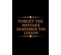 Forget The Mistake Remember The Lesson: Sarcastic Funny Office Notebooks for Teammates, Co-workers, New Jobs, Workplace, Employees, School, Friends (6x9 inches)