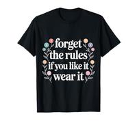 Forget The Rules If You Like It Wear It Moda atrevida - Camiseta
