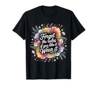 Forget The Rules If You Like It Wear It Moda atrevida Camiseta