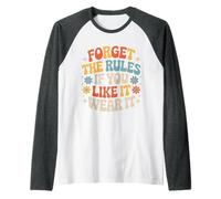Forget The Rules If You Like It Wear It Moda atrevida - Camiseta Manga Raglan