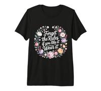 Forget The Rules If You Like It Wear It Moda atrevida - Camiseta Premium