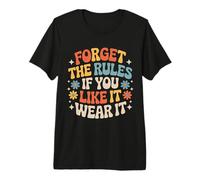 Forget The Rules If You Like It Wear It Moda atrevida - Camiseta Premium