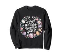Forget The Rules If You Like It Wear It Moda atrevida - Sudadera