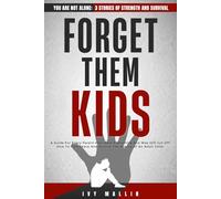 FORGET THEM KIDS: A Guide For Every Parent Who Gave Everything And Was Still Cut Off. How To Find Peace And Survive The Silence Of An Adult Child.