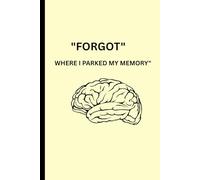 FORGET WHERE I PARKED MY MEMORY: Funny gift notebook journal for friends and family