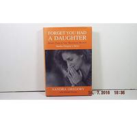 Forget You Had a Daughter: Doing Time in the Bangkok Hilton - Sandra Gregory's Story