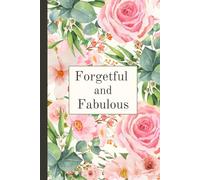 Forgetful and Fabulous - A Self-Love Journal for Moms, Sisters, and All Wonderful Women: Beautiful Pink Floral Hardcover Notebook - Perfect Gift for Christmas, Mother’s Day, or Any Special Moment